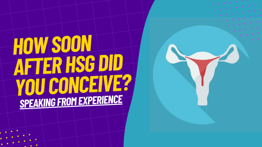 How Soon After HSG Did You Conceive?