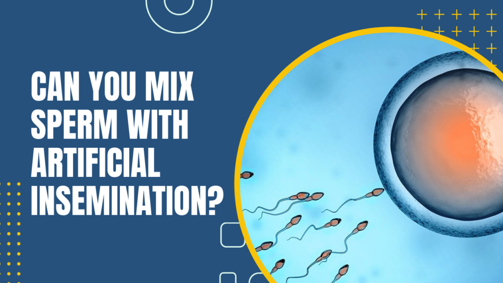 Can You Mix Sperm With Artificial Insemination?