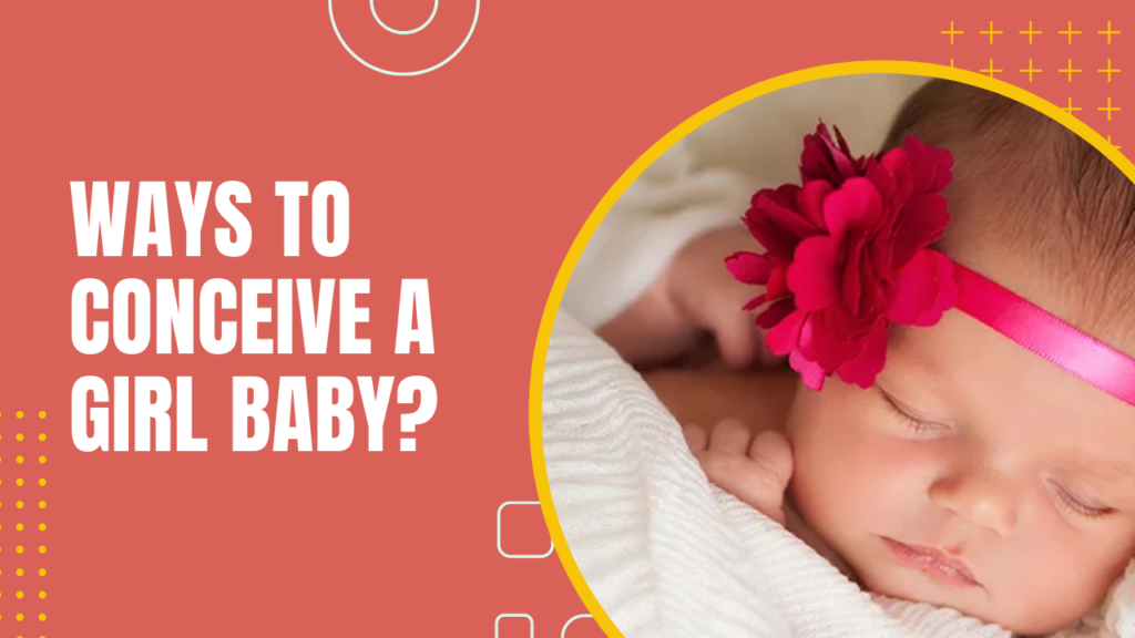Ways To Conceive A Girl Baby?