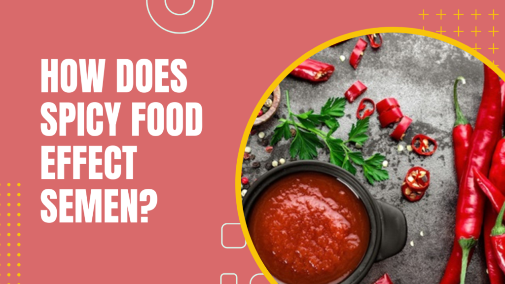How Does Spicy Food Effect Semen?