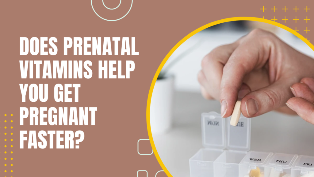 Does Prenatal Vitamins Help You Get Pregnant Faster?