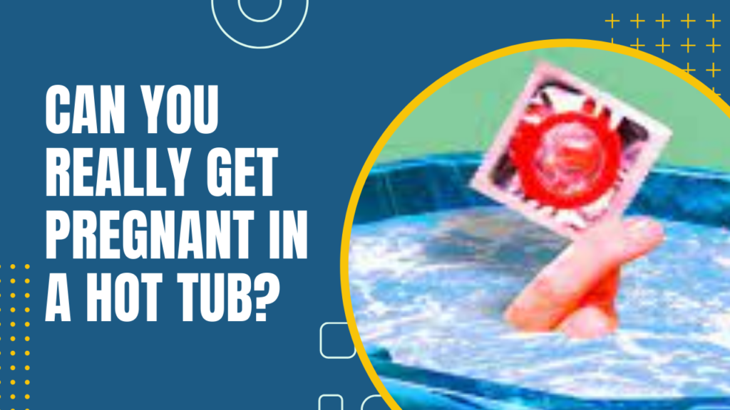 Can You Really Get Pregnant In A Hot Tub?