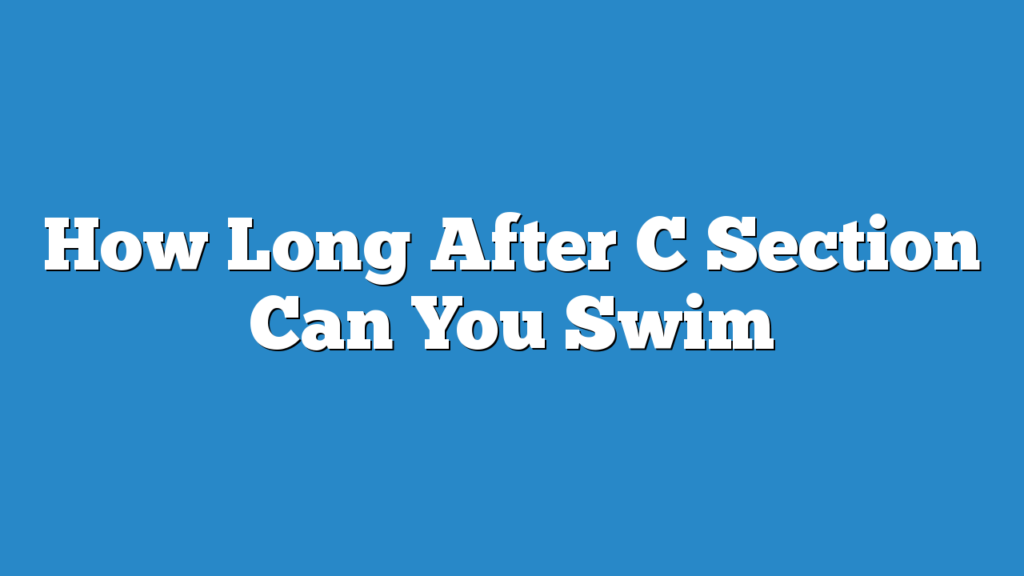 How Long After C Section Can You Swim