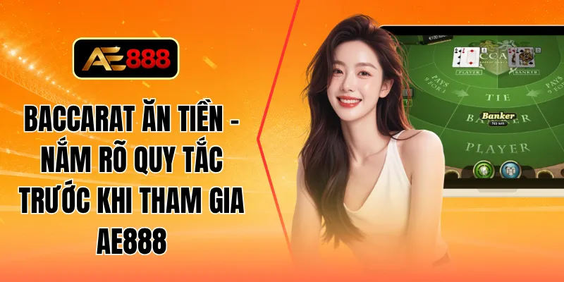 Baccarat ăn tiền - Nắm rõ quy tắc trước khi tham gia AE888