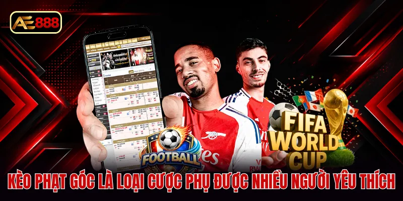 Kèo phạt góc là loại cược phụ được nhiều người yêu thích