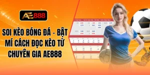 Soi kèo bóng đá - Bật mí cách đọc kèo từ chuyên gia AE888