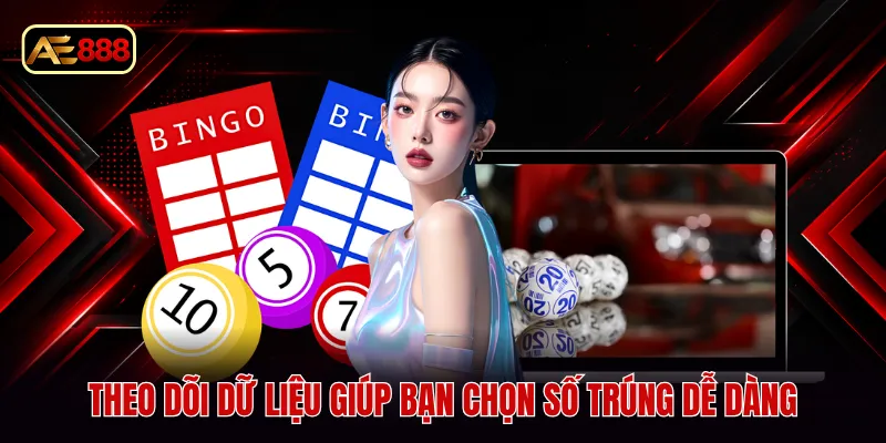 Theo dõi dữ liệu giúp bạn chọn số trúng dễ dàng