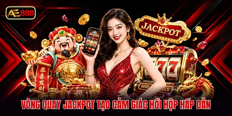 Vòng quay jackpot tạo cảm giác hồi hộp hấp dẫn
